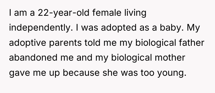 I am a 22-year-old female living independently. I was adopted...