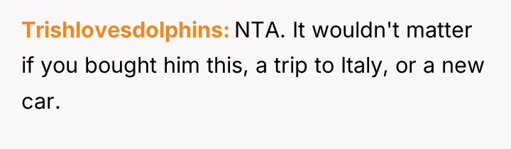 Trishlovesdolphins NTA. It wouldn't matter if you bought him this,...