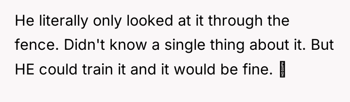 He literally only looked at it through the fence. Didn't...