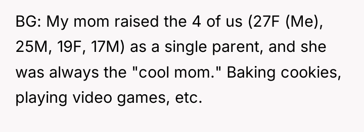 BG: My mom raised the 4 of us (27F (Me),...