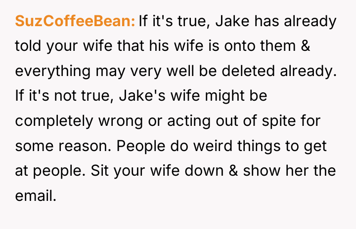 SuzCoffeeBean If it's true, Jake has already told your wife...
