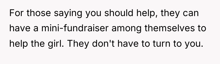 For those saying you should help, they can have a...