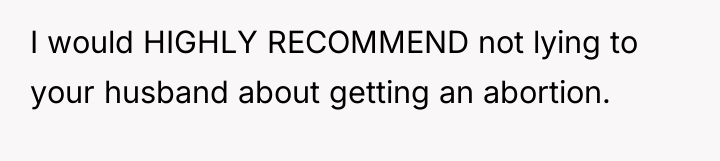 I would HIGHLY RECOMMEND not lying to your husband about...