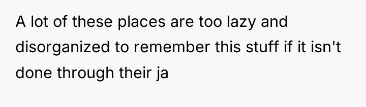 A lot of these places are too lazy and disorganized...
