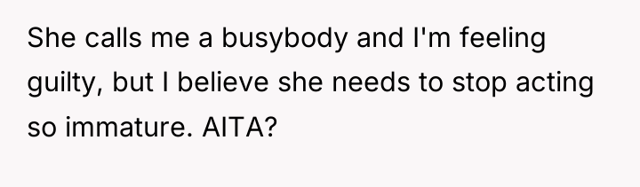 She calls me a busybody and I'm feeling guilty, but...