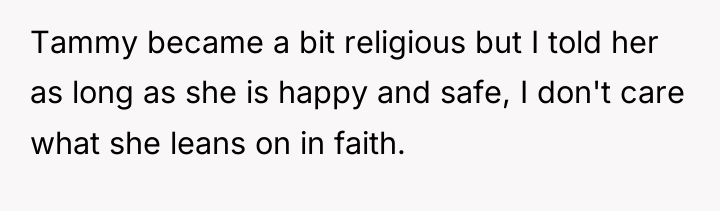Tammy became a bit religious but I told her as...