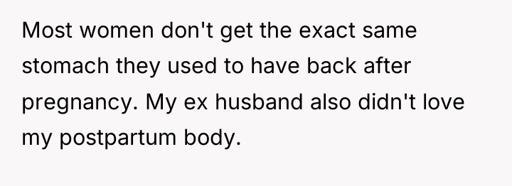Most women don't get the exact same stomach they used...