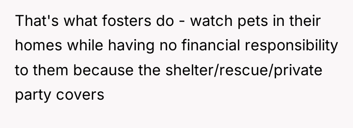 That's what fosters do - watch pets in their homes...