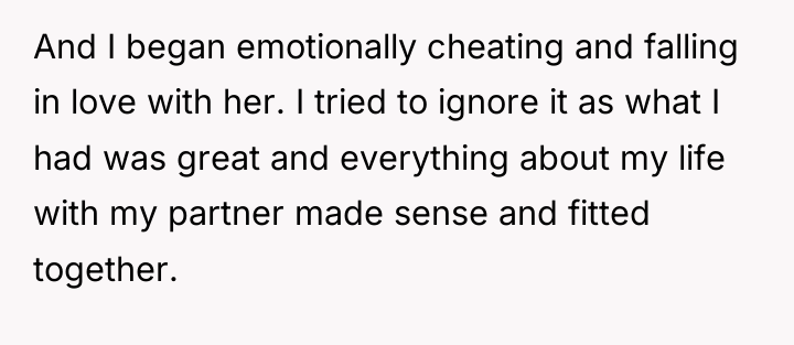 And I began emotionally cheating and falling in love with...