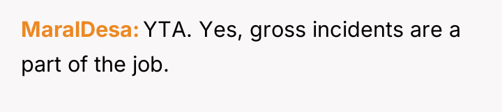 MaralDesa YTA. Yes, gross incidents are a part of the...