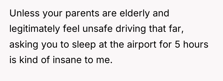 Unless your parents are elderly and legitimately feel unsafe driving...