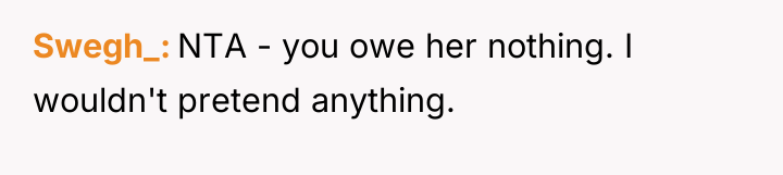 Swegh_ NTA - you owe her nothing. I wouldn't pretend...
