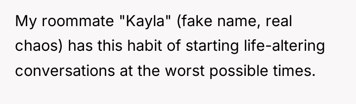 My roommate "Kayla" (fake name, real chaos) has this habit...