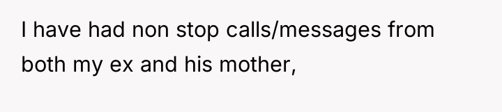 I have had non stop calls/messages from both my ex...