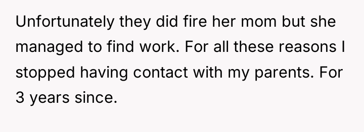 Unfortunately they did fire her mom but she managed to...