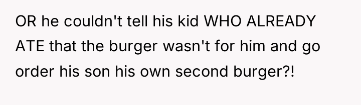 OR he couldn't tell his kid WHO ALREADY ATE that...