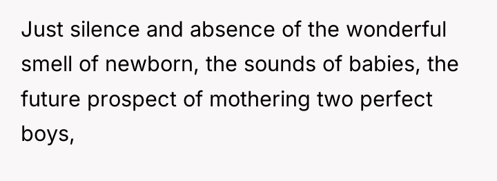 Just silence and absence of the wonderful smell of newborn,...