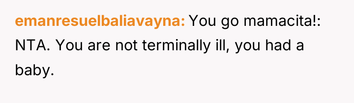 emanresuelbaliavayna You go mamacita!: NTA. You are not terminally ill,...