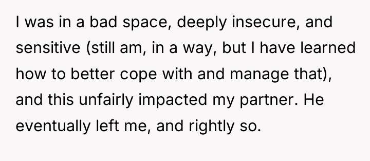 I was in a bad space, deeply insecure, and sensitive...