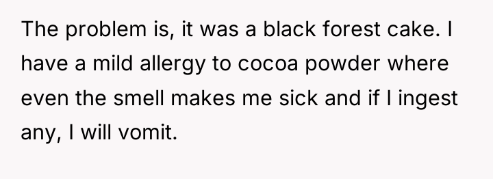 The problem is, it was a black forest cake. I...