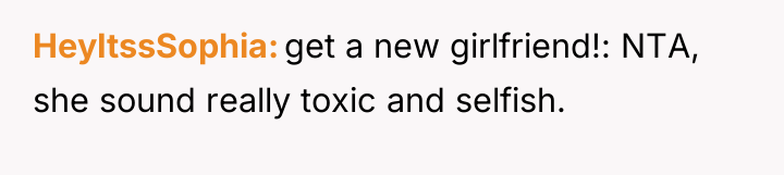 HeyItssSophia get a new girlfriend!: NTA, she sound really toxic...
