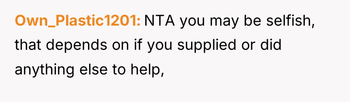 Own_Plastic1201 NTA you may be selfish, that depends on if...
