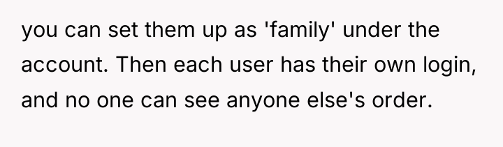 you can set them up as 'family' under the account....