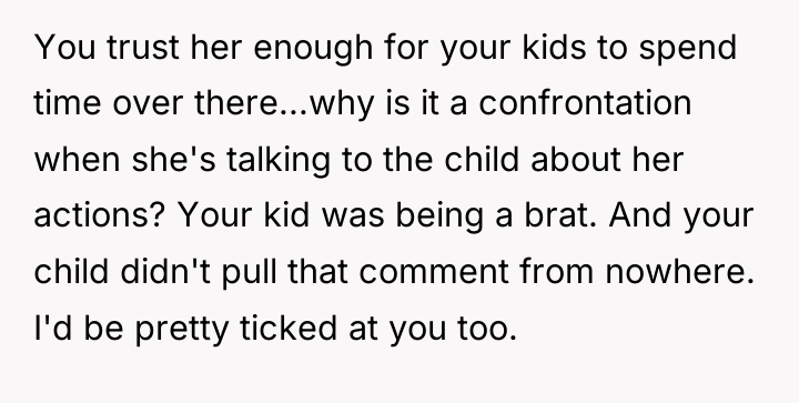 You trust her enough for your kids to spend time...