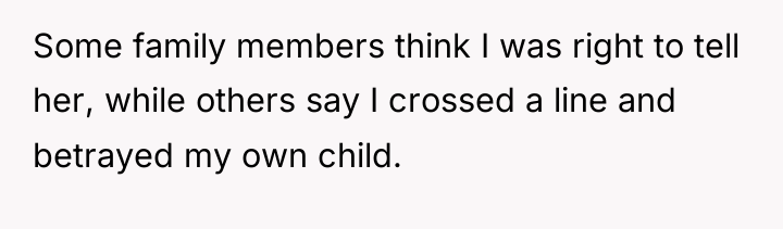 Some family members think I was right to tell her,...