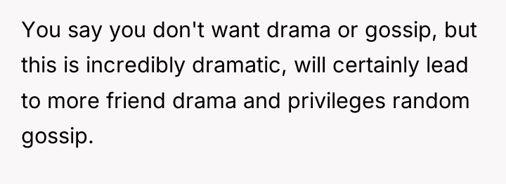 You say you don't want drama or gossip, but this...