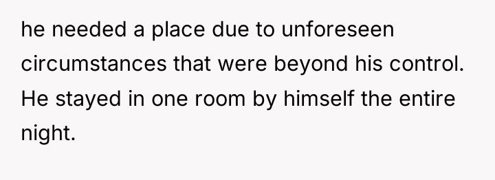 he needed a place due to unforeseen circumstances that were...