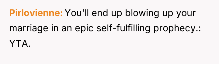 Pirlovienne You'll end up blowing up your marriage in an...