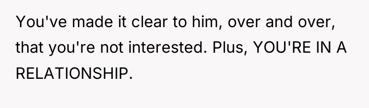 You've made it clear to him, over and over, that...