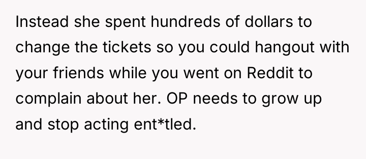 Instead she spent hundreds of dollars to change the tickets...
