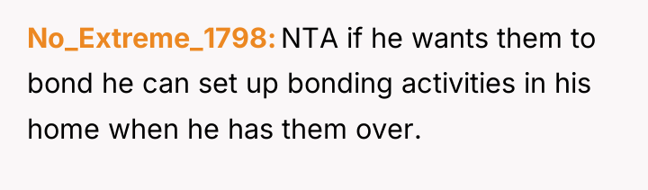 No_Extreme_1798 NTA if he wants them to bond he can...