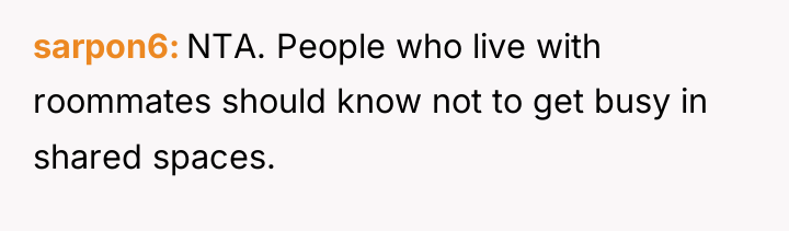 sarpon6 NTA. People who live with roommates should know not...