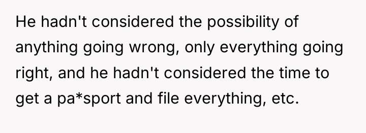 He hadn't considered the possibility of anything going wrong, only...