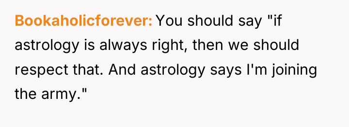 Bookaholicforever You should say "if astrology is always right, then...