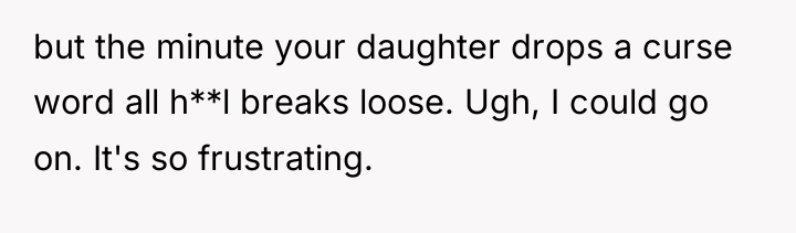 but the minute your daughter drops a curse word all...