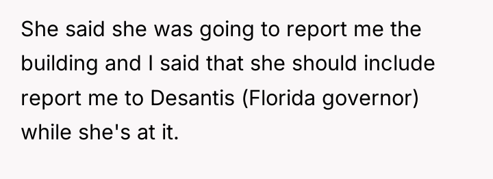She said she was going to report me the building...