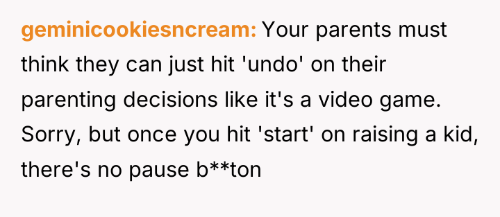 geminicookiesncream Your parents must think they can just hit 'undo'...