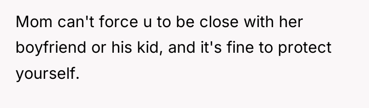 Mom can't force u to be close with her boyfriend...