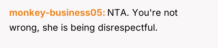 monkey-business05 NTA. You're not wrong, she is being disrespectful.