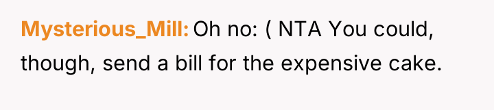 Mysterious_Mill Oh no: ( NTA You could, though, send a...