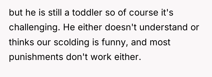 but he is still a toddler so of course it's...