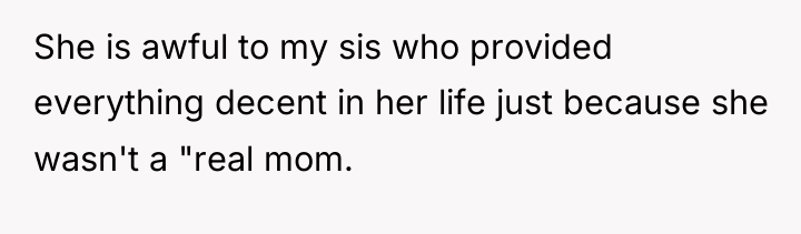 She is awful to my sis who provided everything decent...