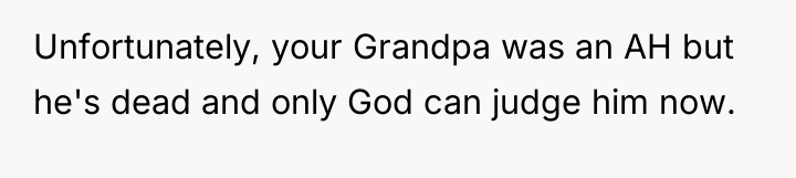 Unfortunately, your Grandpa was an AH but he's dead and...