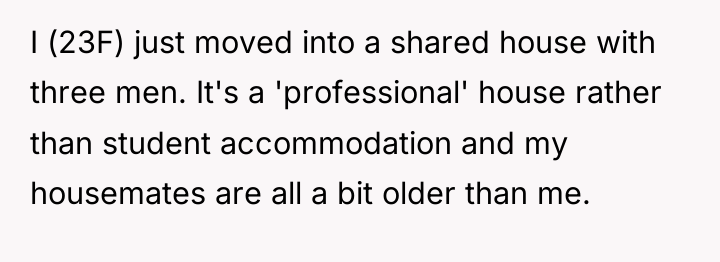 I (23F) just moved into a shared house with three...
