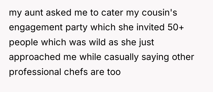 my aunt asked me to cater my cousin's engagement party...