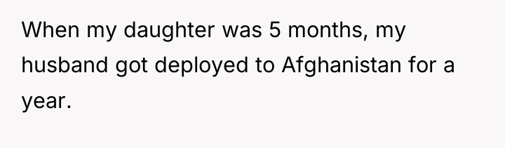 When my daughter was 5 months, my husband got deployed...